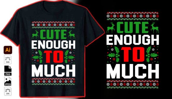 Cute Enough to Much Graphic Vector Tshir: Your Holiday Design Hero