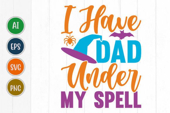 I Have Dad Under My Spell Graphic Svg: A Designer's Guide